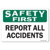 Signmission OSHA Safety First Decal, Report All Accidents, 14in X 10in Decal, 10" W, 14" L, Landscape OS-SF-D-1014-L-19597